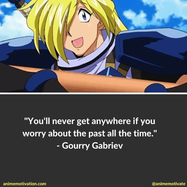 You'll never get anywhere if you worry about the past all the time.