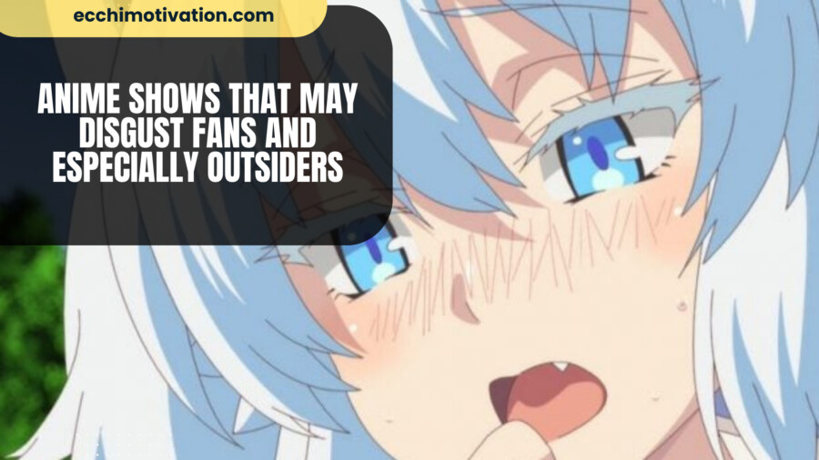 10+ Anime Shows That May Disgust Fans And Especially Outsiders