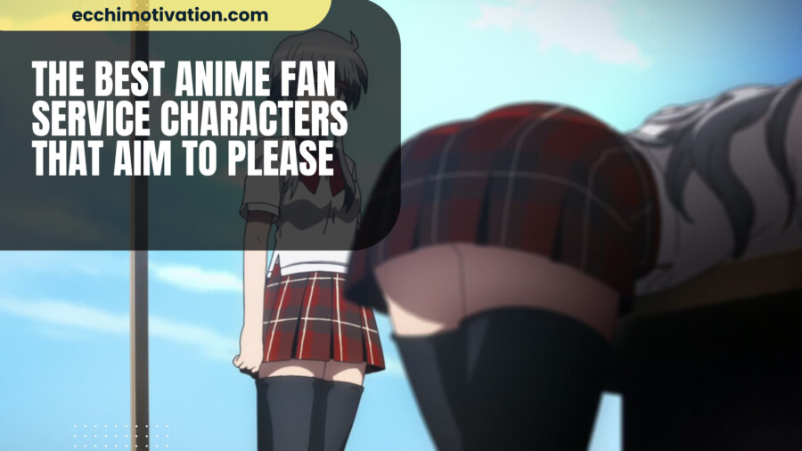 20+ Of The BEST Anime Fan Service Characters That Aim To Please