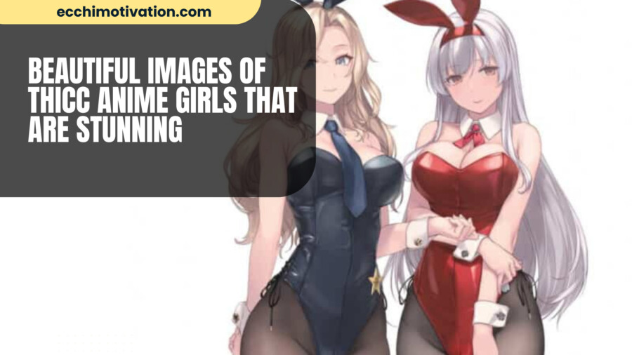 79+ Beautiful Images Of Thicc Anime Girls That Are Stunning