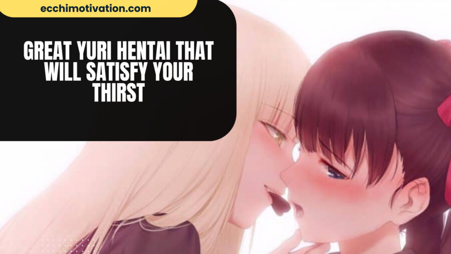 30+ GREAT Yuri Hentai That Will Satisfy Your Thirst
