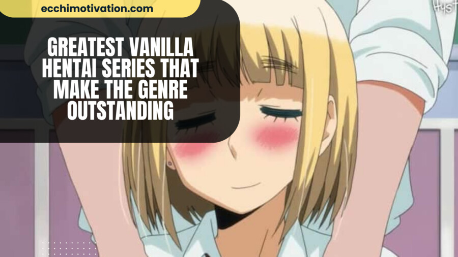 36+ Greatest Vanilla Hentai Series That Make The Genre Outstanding