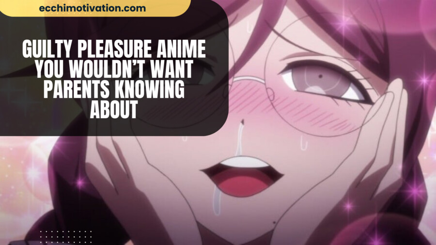 15+ Guilty Pleasure Anime You Wouldn't Want Parents Knowing About