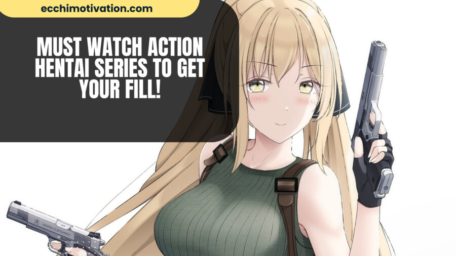 20+ MUST Watch Action Hentai Series To Get Your Fill!