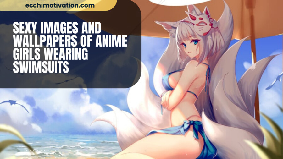 57+ Sexy Images And Wallpapers Of Anime Girls Wearing Swimsuits (Recommended)