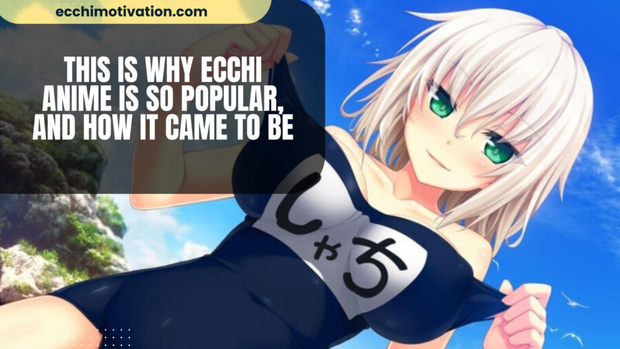 THIS Is Why Ecchi Anime Is So Popular, And How It Came To Be (Full Breakdown)