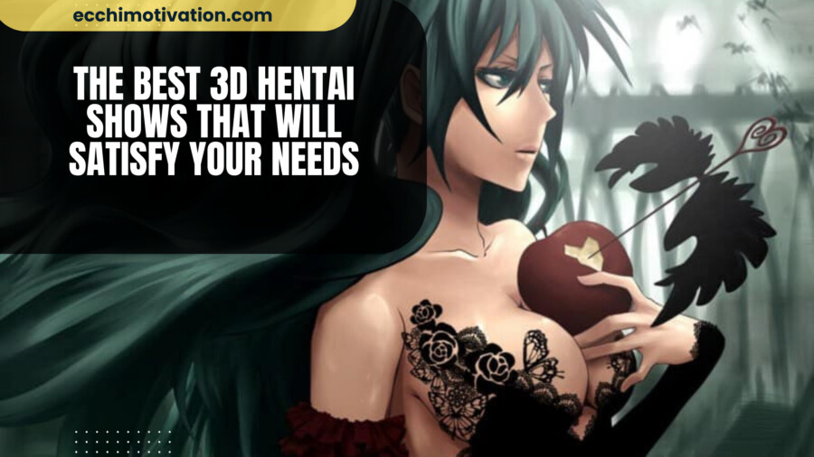 22+ Of The BEST 3D Hentai Shows That Will Satisfy Your Needs