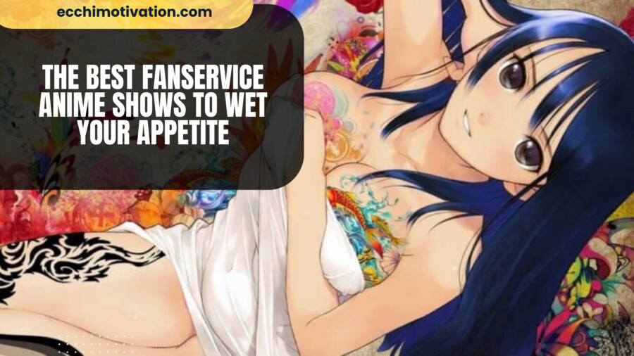 24+ Of The BEST Fanservice Anime Shows To Wet Your Appetite