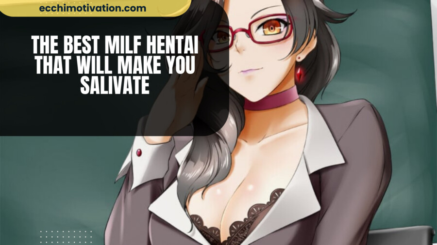 40+ Of The Best Milf Hentai That Will Make You Salivate