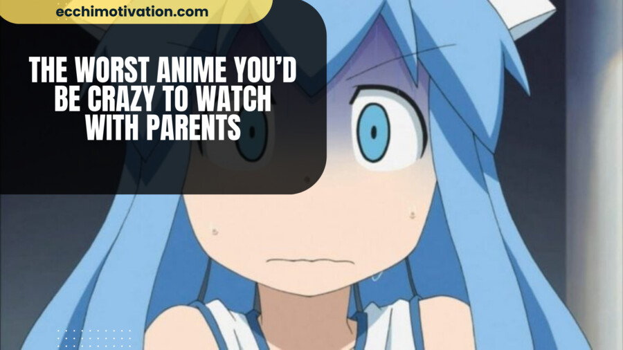 18 Of The WORST Anime You'd Be Crazy To Watch With Parents