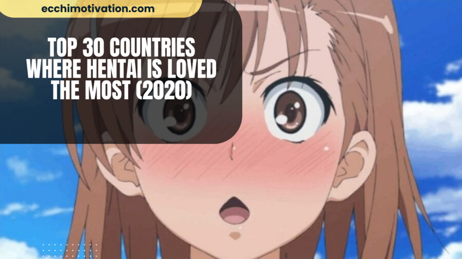 Top 30 Countries Where Hentai Is Loved The Most (2020)
