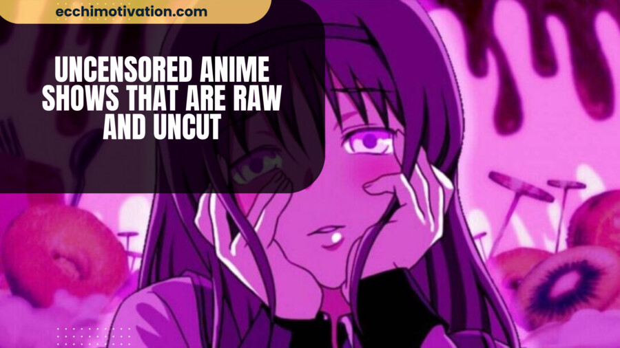 18+ Uncensored Anime Shows That Are Raw And Uncut