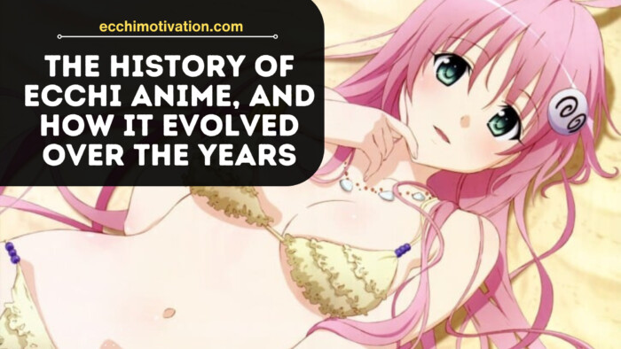 The History Of Ecchi Anime, And HOW It Evolved Over The Years