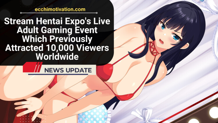 Tune Into Hentai Expo's Live Adult Gaming Event This May Which Previously Attracted 10,000 Viewers Worldwide