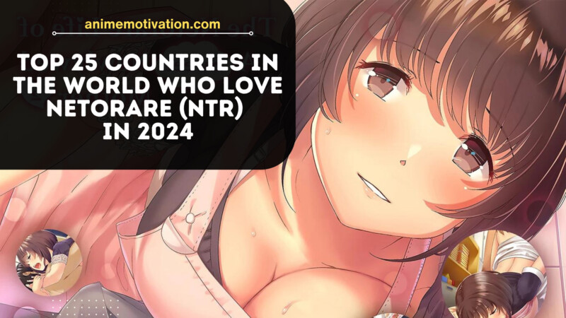 Top 25 Countries In The World Who LOVE Netorare (NTR) In 2024