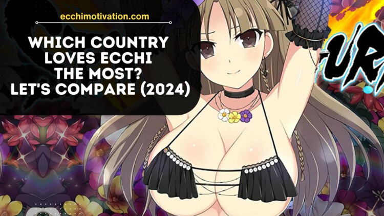 Which Country LOVES Ecchi The Most? Let's Compare (2024)