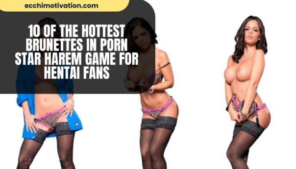 10 Of The Hottest Brunettes In Porn Star Harem Game for Hentai Fans qk3eufviuyhn780j4btoon6n65c4svwf81htes81a2