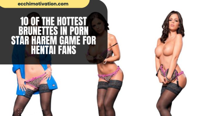 10 Of The Hottest Brunettes In Porn Star Harem Game for Hentai Fans qk3eufvk2dhga7pr7237nhr7tjmbaez1gbb4rlzsr0