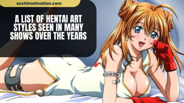 A List Of Hentai Art Styles Seen In Many Shows Over The Years qk3eukkprdgokrrjapq35muodyt6a0uim88f94csh6