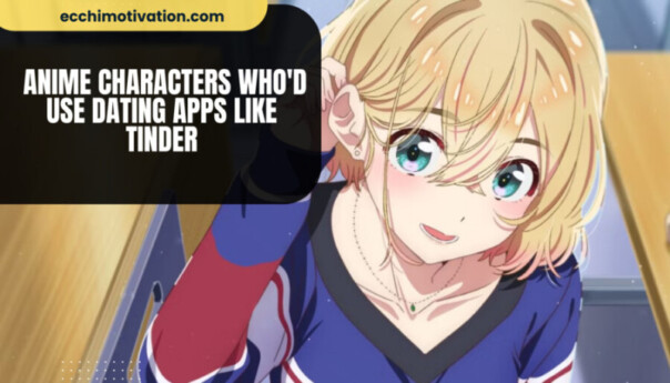 Anime Characters Whod Use Dating Apps Like Tinder