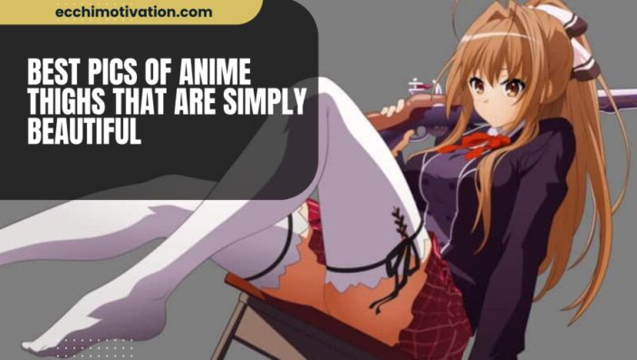 Best Pics Of Anime Thighs That Are Simply Beautiful
