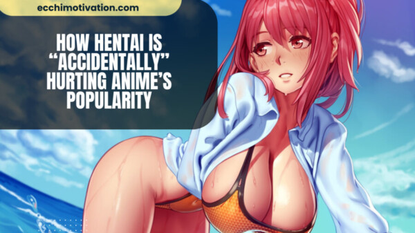 How Hentai Is Accidentally Hurting Animes Popularity