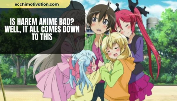 Is Harem Anime Bad Well It All Comes Down To This