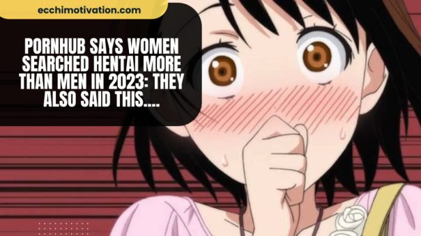 Pornhub Says Women Searched Hentai More Than Men In 2023