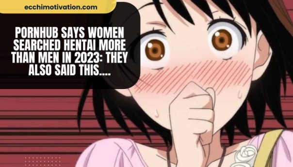 Pornhub Says Women Searched Hentai More Than Men In 2023