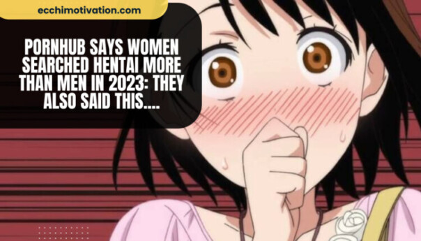 Pornhub Says Women Searched Hentai More Than Men In 2023