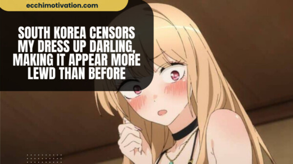 South Korea Censors My Dress Up Darling Making It Appear More LEWD Than Before