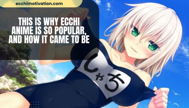 THIS Is Why Ecchi Anime Is So Popular And How It Came To Be Full Breakdown qk3euip1fgli61wfnv1ke4h0yay8fz7m8fg9um3ure