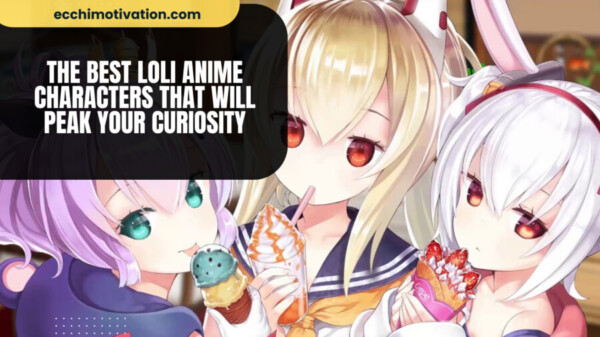 The BEST Loli Anime Characters That Will Peak Your Curiosity