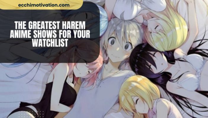 The Greatest Harem Anime Shows For Your Watchlist