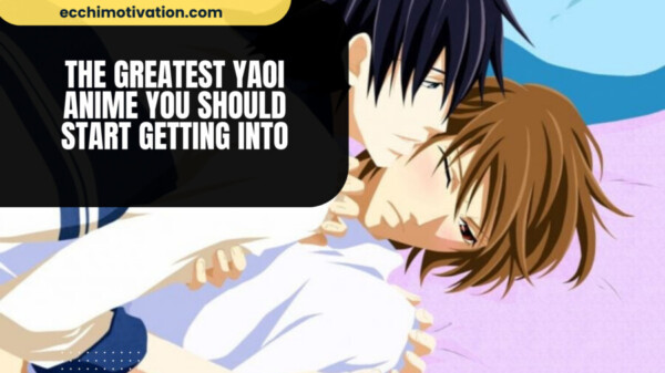 The Greatest Yaoi Anime You Should Start Getting Into