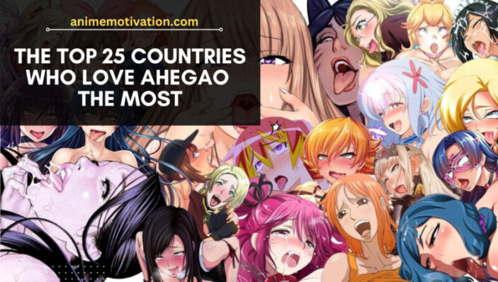 The Top 25 Countries Who Love Ahegao The Most (1)