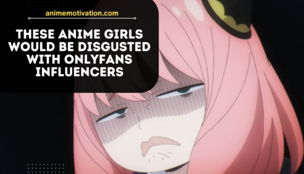 These Anime Girls Would Be Disgusted With Onlyfans Influencers