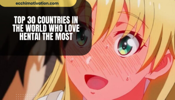 Top 30 Countries In The World Who LOVE Hentai The Most