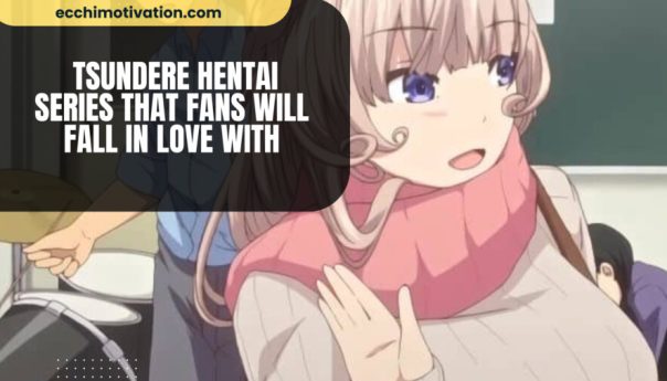 Tsundere Hentai Series That Fans Will Fall In Love With