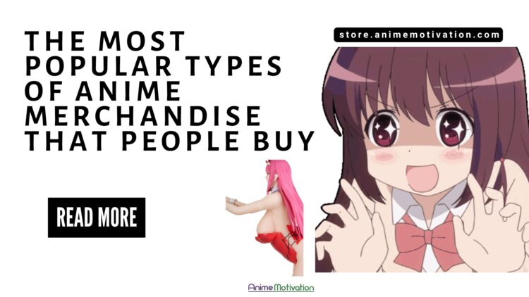 The 9 Most Popular Types Of Anime Merchandise That People Buy