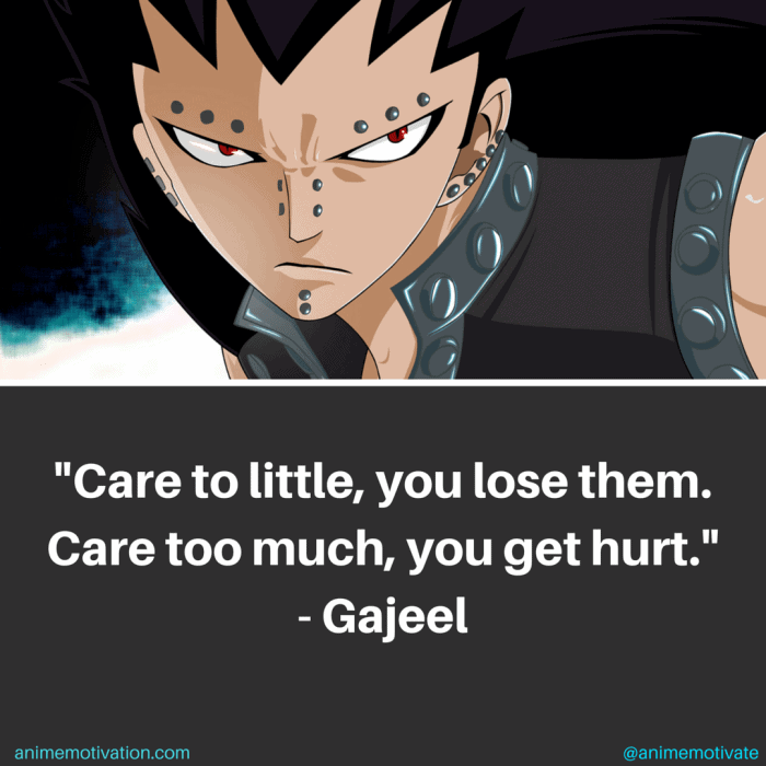 Care too little, you lose them. Care too much, you get hurt. - Gajeel Redfox