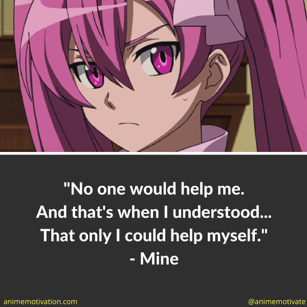 No one would help me. And that's when I understood... That only I could help myself.