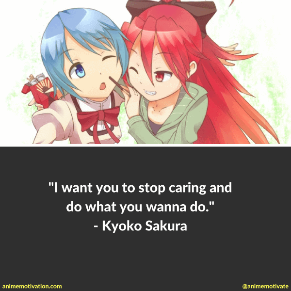 I want you to stop caring and do what you wanna do. - Kyoko Sakura