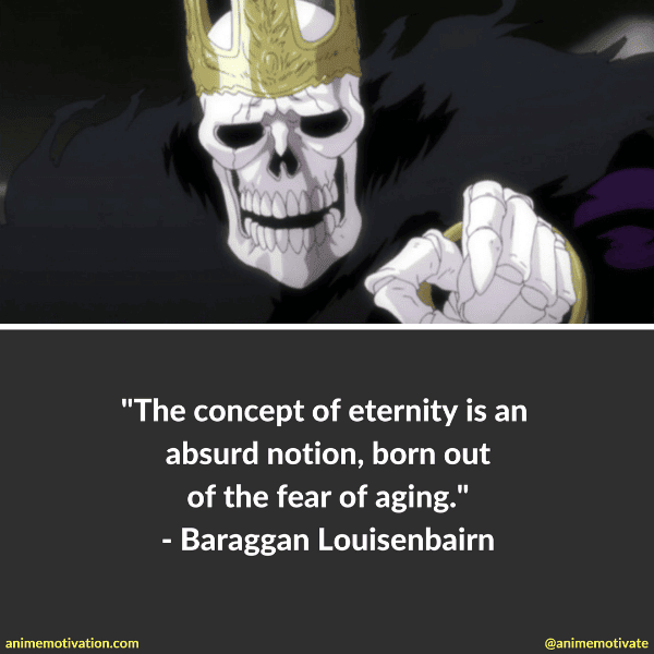 The concept of eternity is an absurd notion, born out of the fear of aging. - Baraggan Louisenbairn