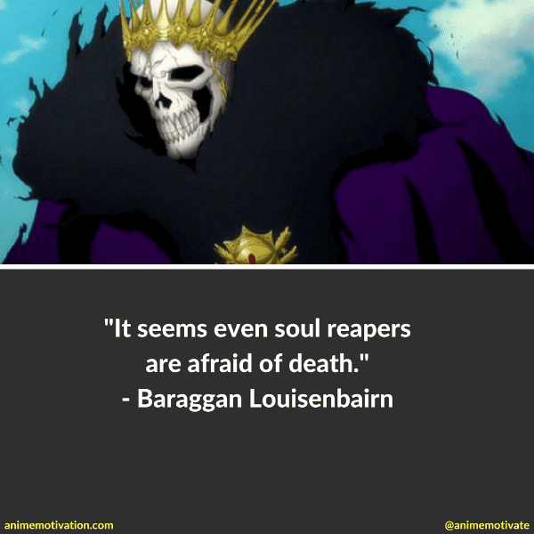 It seems even soul reapers are afraid of death. - Baraggan Louisenbairn