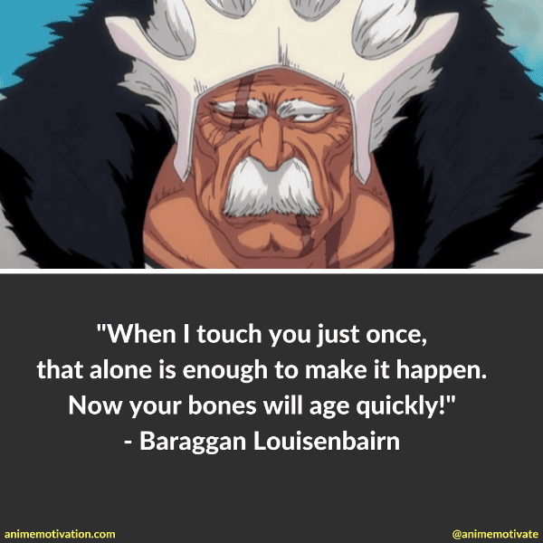 When I touch you just once, that alone is enough to make it happen. Now your bones will age quickly! - Baraggan Louisenbairn