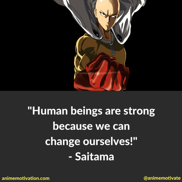 Human beings are strong because we can change ourselves.