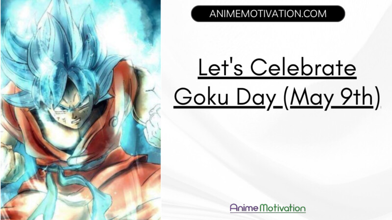 Lets Celebrate Goku Day May 9th