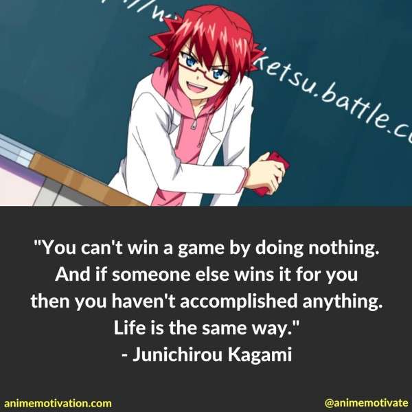 You can't win a game by doing nothing. And if someone else wins it for you then you haven't accomplished anything. Life is the same way.