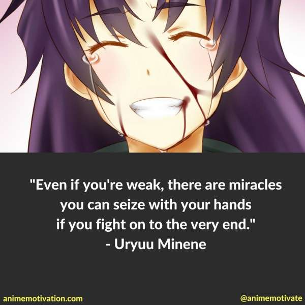 Even if you're weak, there are miracles you can seize with your hands if you fight on to the very end.